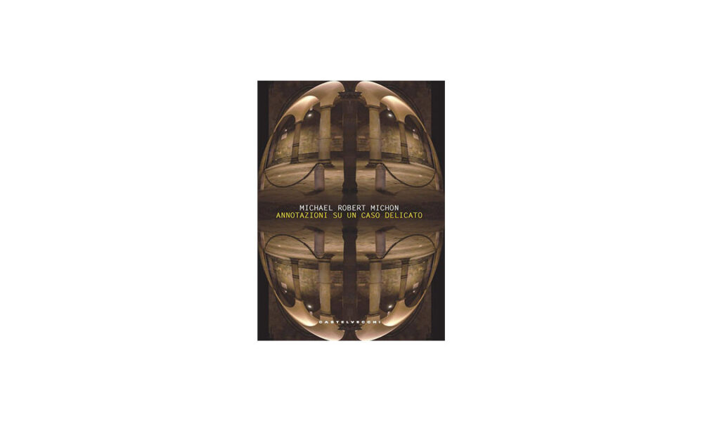 “Annotazioni su un caso delicato” di Michael Robert Michon: un romanzo giallo fuori dagli schemi. 