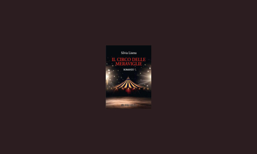 Il Circo delle Meraviglie: di Silvia Lisena