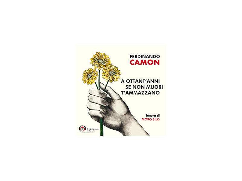 Ferdinando Camon - A ottant’anni se non muori t’ammazzano: audiolibro.