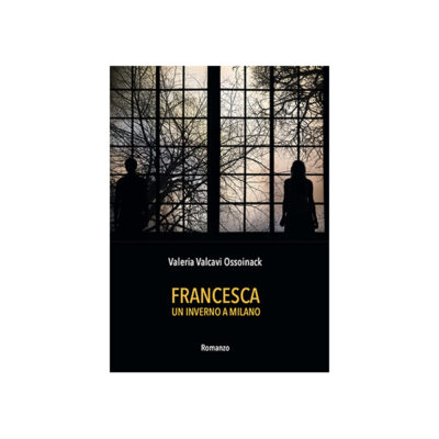 Francesca - Un inverno a Milano è il nuovo romanzo di Valeria Valcavi Ossoinack.
