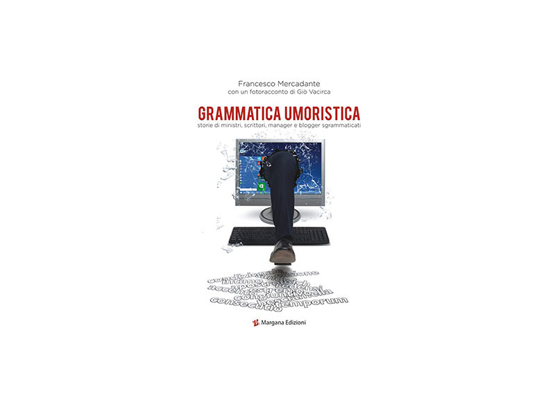 Grammatica Umoristica: storie di ministri, scrittori, manager e blogger sgrammaticati.