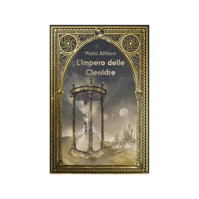 “L’impero delle clessidre”, il primo volume della trilogia fantasy di Mario Attilieni.