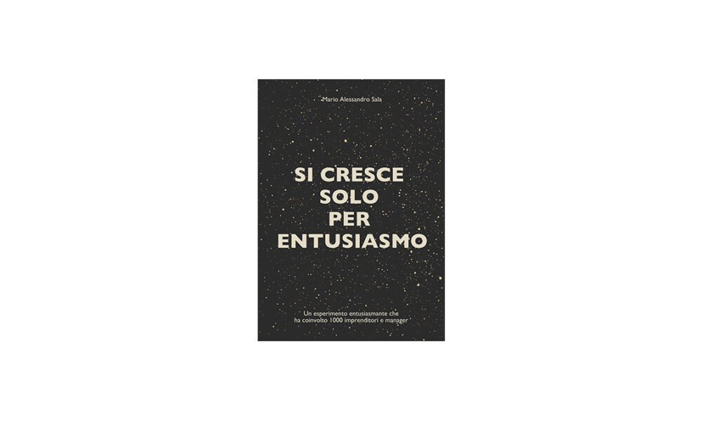 “Si cresce solo per entusiasmo” di Mario Alessandro Sala: una strategia vincente.