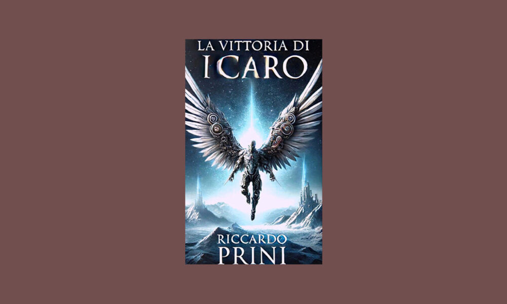 La Vittoria di Icaro: il nuovo romanzo di Riccardo Prini