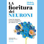 La fioritura dei neuroni: come far sbocciare la nostra intelligenza per tutta la vita.