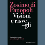 In questo articolo presentiamo il nuovo libro intitolato "Visioni e risvegli", di Zosimo di Panopoli (a cura di Angelo Tonelli).