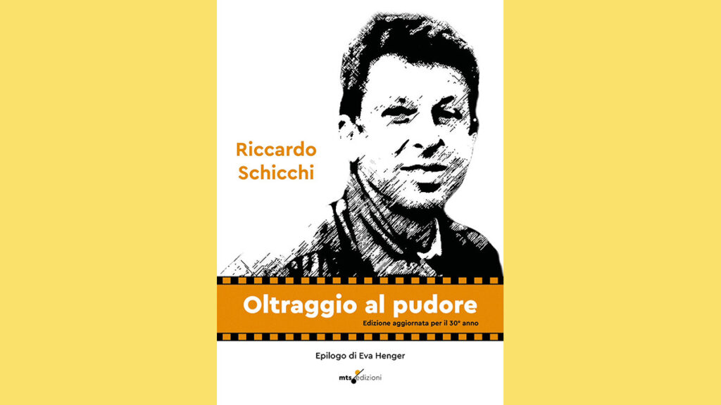 “Oltraggio al pudore” di Riccardo Schicchi è l’autobiografia di un uomo che ha combattuto strenuamente per la libertà sessuale.