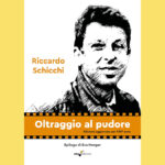 “Oltraggio al pudore” di Riccardo Schicchi è l’autobiografia di un uomo che ha combattuto strenuamente per la libertà sessuale.