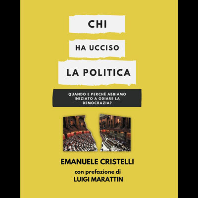 Chi ha ucciso la politica: di Emanuele Cristelli